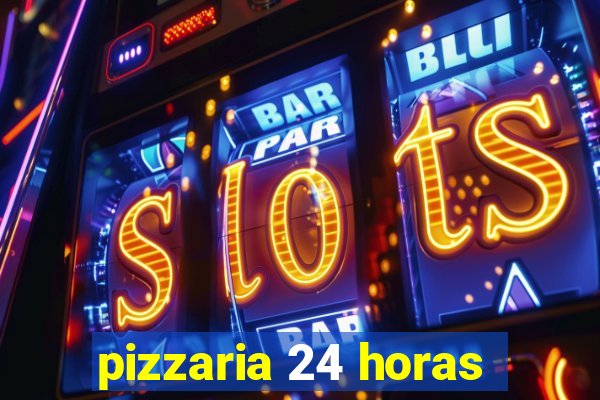 pizzaria 24 horas